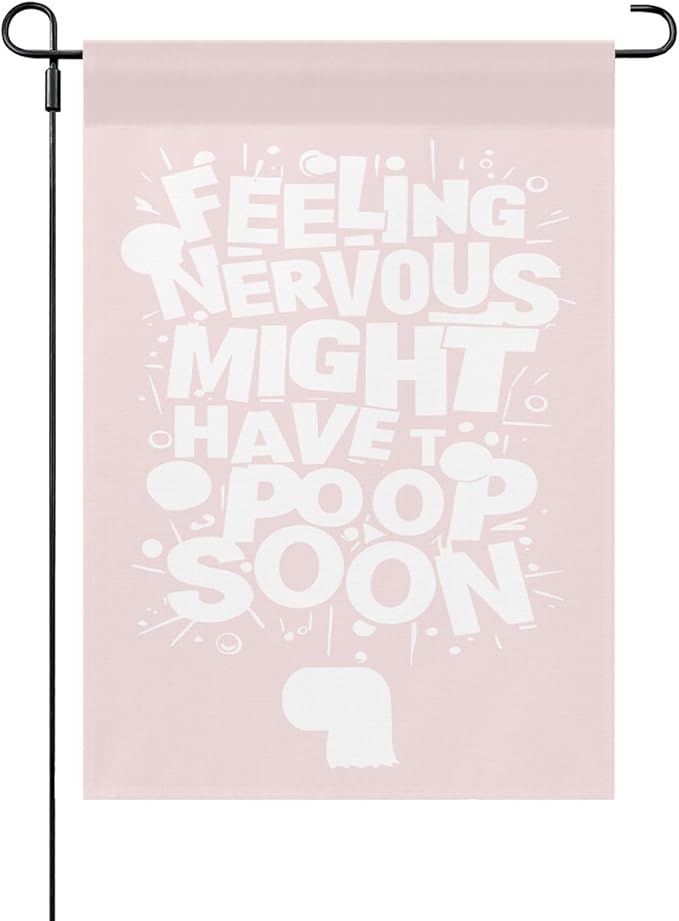 Feelingss Nervous Might Have To Poop Soon Funny Saying Quotes Garden Flag 12x18 Double Sided Novelty Garden Decor Flag for Outside