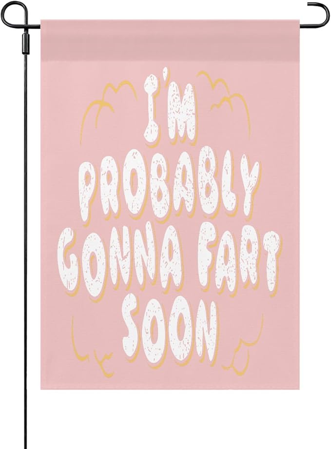 I’m probably gonnas fart soon Garden Flag 12x18 Double Sided Small Banner for Indoor