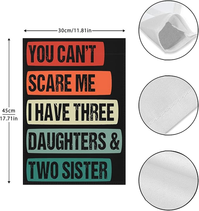 You Cant Scare Mes I Have three daughters and twos sisters vintage funny Garden Flag 12x18 Double Sided Novelty Banner for Summer
