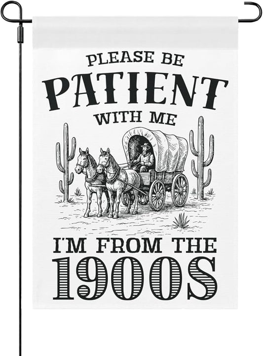 Please Be Patients I'm From The 1900s Garden Flags Funny Banners For Porch